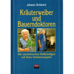 Kräuterweiber und Bauerndoktoren - Die oststeirischen Heilkundigen mit ihren Geheimrezepten