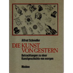 Die Kunst von gestern Betrachtungen zu einer Kunstgeschichte von morgen