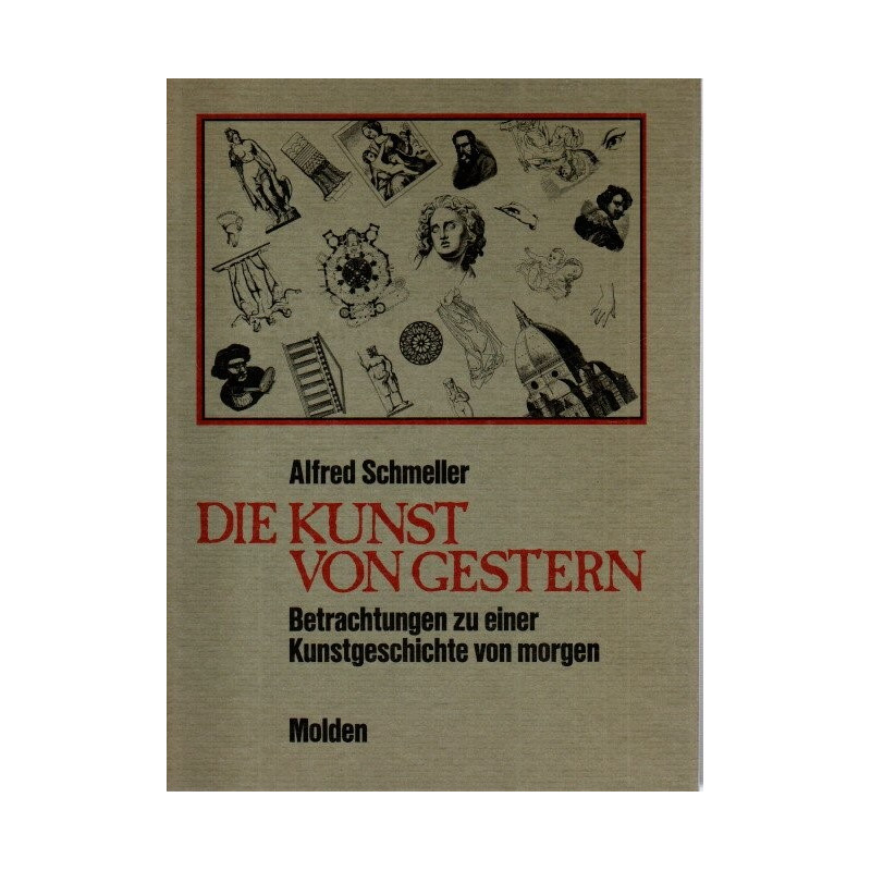Die Kunst von gestern Betrachtungen zu einer Kunstgeschichte von morgen