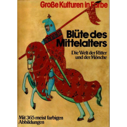 Blüte des Mittelalters - Die Welt der Ritter und Mönche - Große Kulturen in Farbe