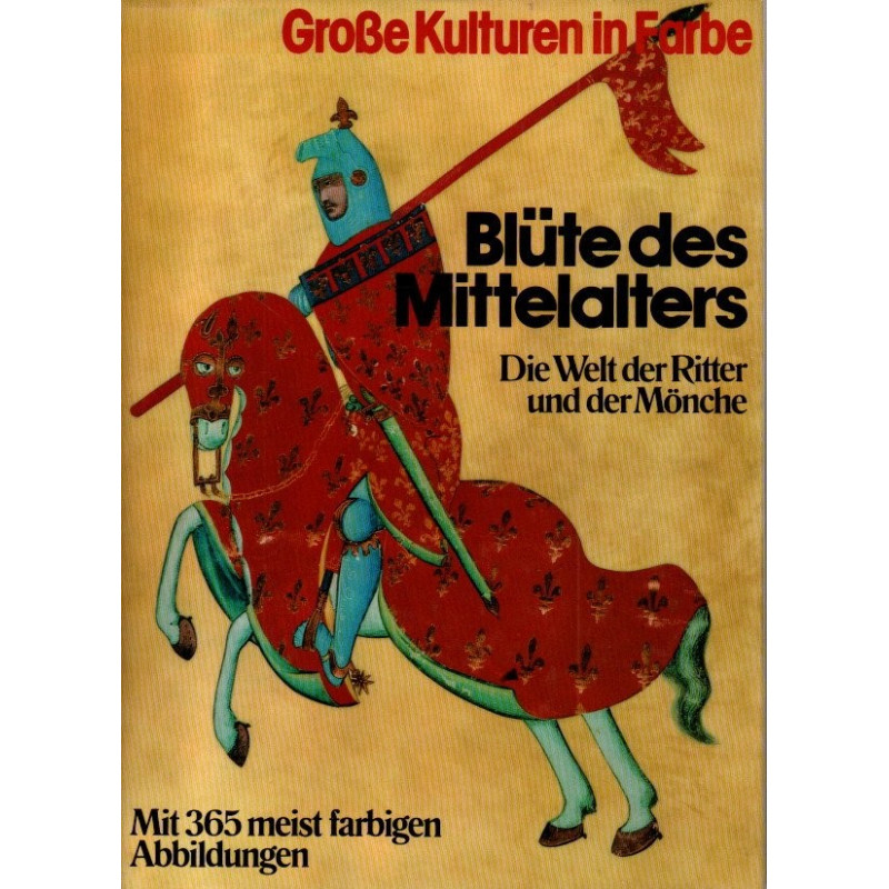 Blüte des Mittelalters - Die Welt der Ritter und Mönche - Große Kulturen in Farbe