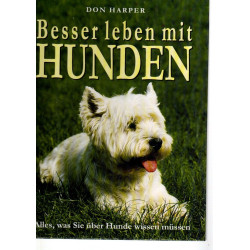 Besser leben mit Hunden - Alles was Sie über Hunde wissen müssen