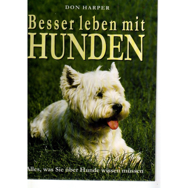 Besser leben mit Hunden - Alles was Sie über Hunde wissen müssen