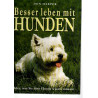 Besser leben mit Hunden - Alles was Sie über Hunde wissen müssen