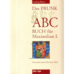 Das Prunk-ABC-Buch für Maximilian I. - Österreichs älteste Fibel (um 1466)