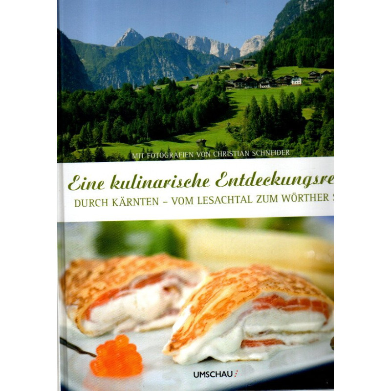 Eine kulinarische Entdeckungsreise durch Kärnten - Vom Lesachtal zum Wörther See