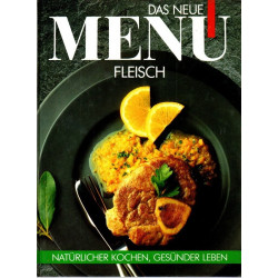 Fleisch - Das neue Menü - Natürlicher Kochen, Gesünder Leben