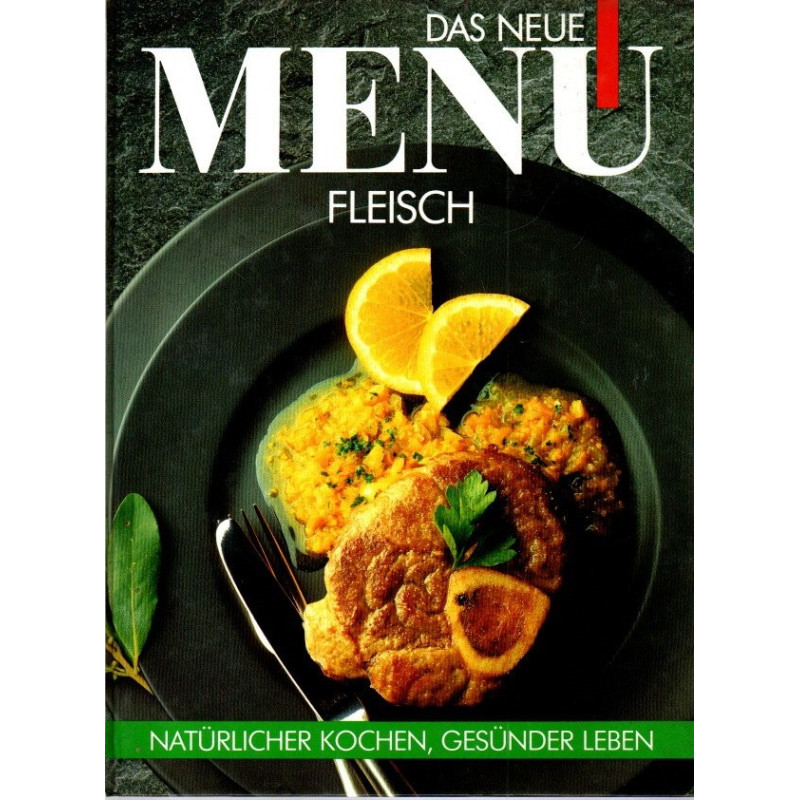 Fleisch - Das neue Menü - Natürlicher Kochen, Gesünder Leben