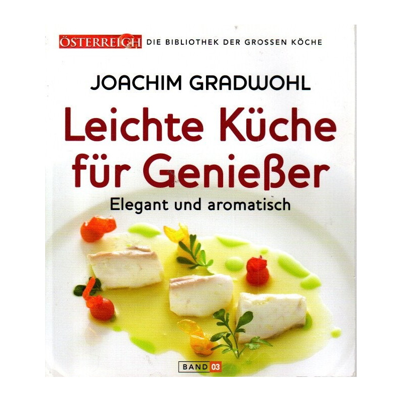 Leichte Küche für Genießer - Elegant und aromatisch