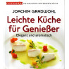 Leichte Küche für Genießer - Elegant und aromatisch