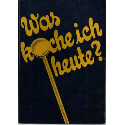 Was koche ich heute? - 2300 Speisenfolgen der einfachen und feinen Küche, Sparküche, fleischlosen Küche ..
