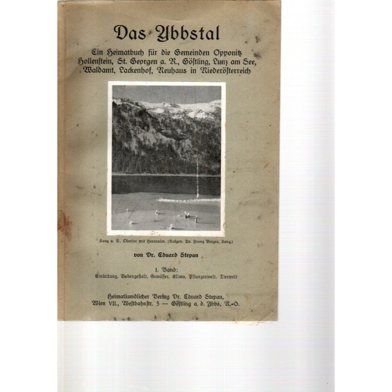 E. Stepan - Das Ybbstal - Ein Heimatbuch für die Gemeinden Opponitz, Hollenstng, Lunz am See, Waldamt, Lackenhof, Neuhaus in NÖ