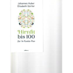 Johannes Huber - Hirnfit bis 100 - Der 14-Punkte-Plan