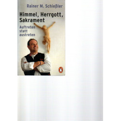 Himmel, Herrgott, Sakrament - Auftreten statt austreten - Tb