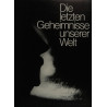 Die letzten Geheimnisse unserer Welt