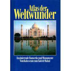 Atlas der Weltwunder - Faszinierende Bauwerke und Monumente - Vom Kolosseum zum Tadsch Mahal