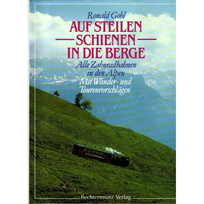 Auf steilen Schienen in die Berge - Alle Zahnradbahnen in den Alpen