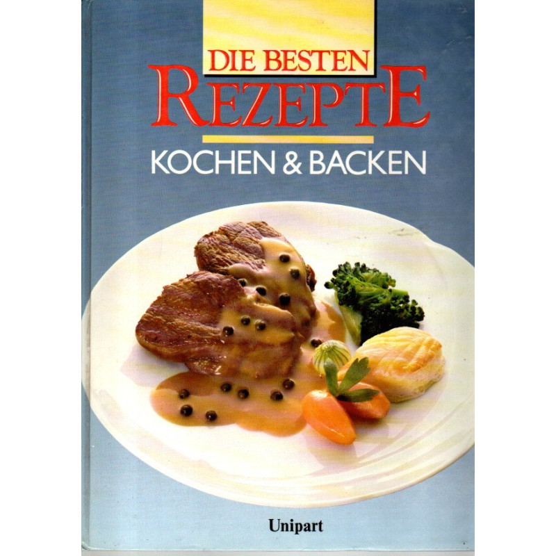 Die besten Rezepte - Kochen & Backen
