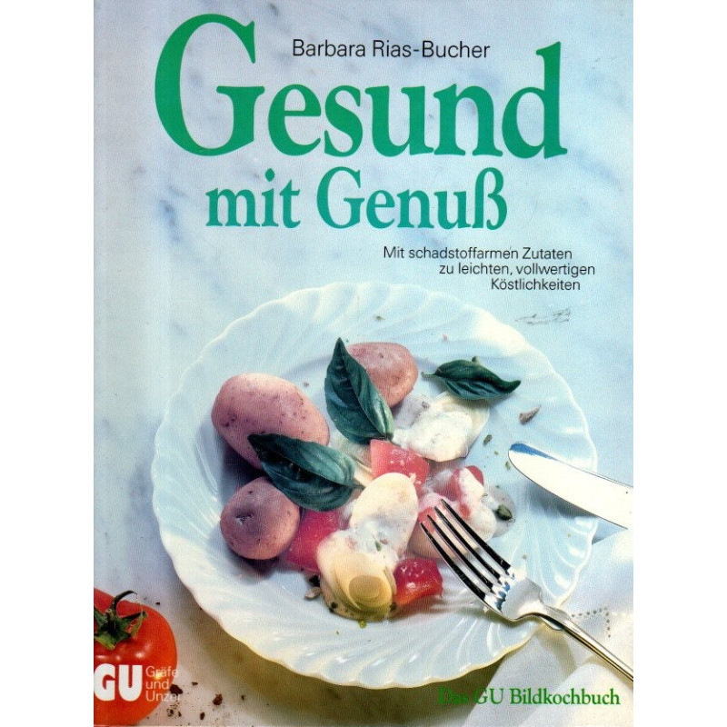 Gesund mit Genuß - Mit schadstoffarmen Zutaten zu leichten, vollwertigen Köstlichkeiten