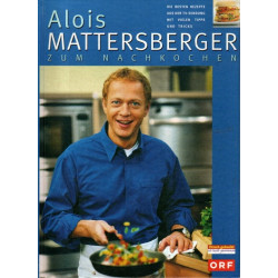 Alois Mattersberger zum Nachkochen - Die besten Rezepte aus der TV-Sendung
