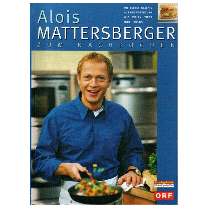 Alois Mattersberger zum Nachkochen - Die besten Rezepte aus der TV-Sendung
