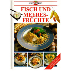 Fisch und Meeresfrüchte - Frische Köstlichkeiten aus Fluss, Meer und See