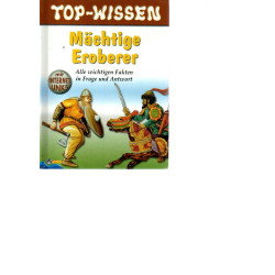 Top-Wissen - Mächtige Eroberer - Alle wichtigen Fakten in Frage und Antwort