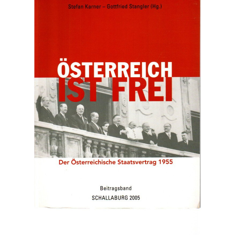 "Österreich ist frei!" Der Österreichische Staatsvertrag 1955 - Ausstellung Schallaburg 2005