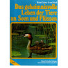 Das geheimnisvolle Leben der Tiere an Seen und Flüssen