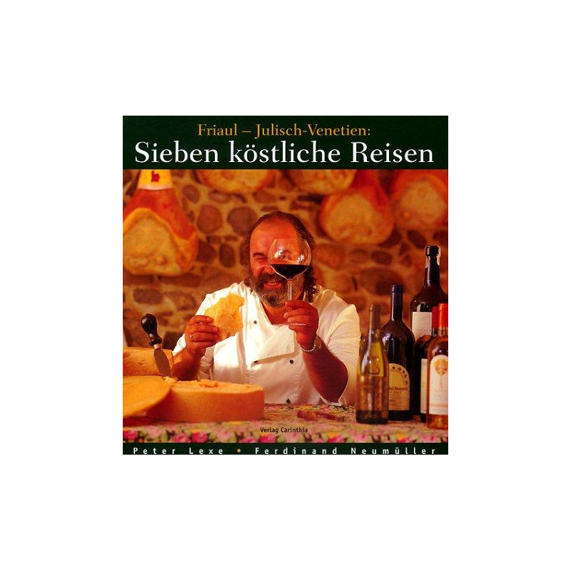 Friaul - Julisch-Venetien - Sieben köstliche Reisen