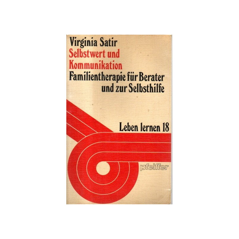 Selbstwert und Kommunikation - Familientherapie für Berater und zur Selbsthilfe