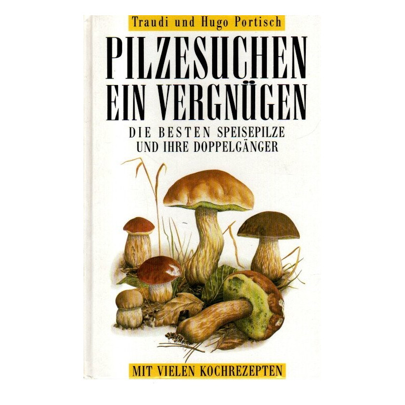 Pilzesuchen ein Vergnügen Die besten Speisepilze und ihre Doppelgänger