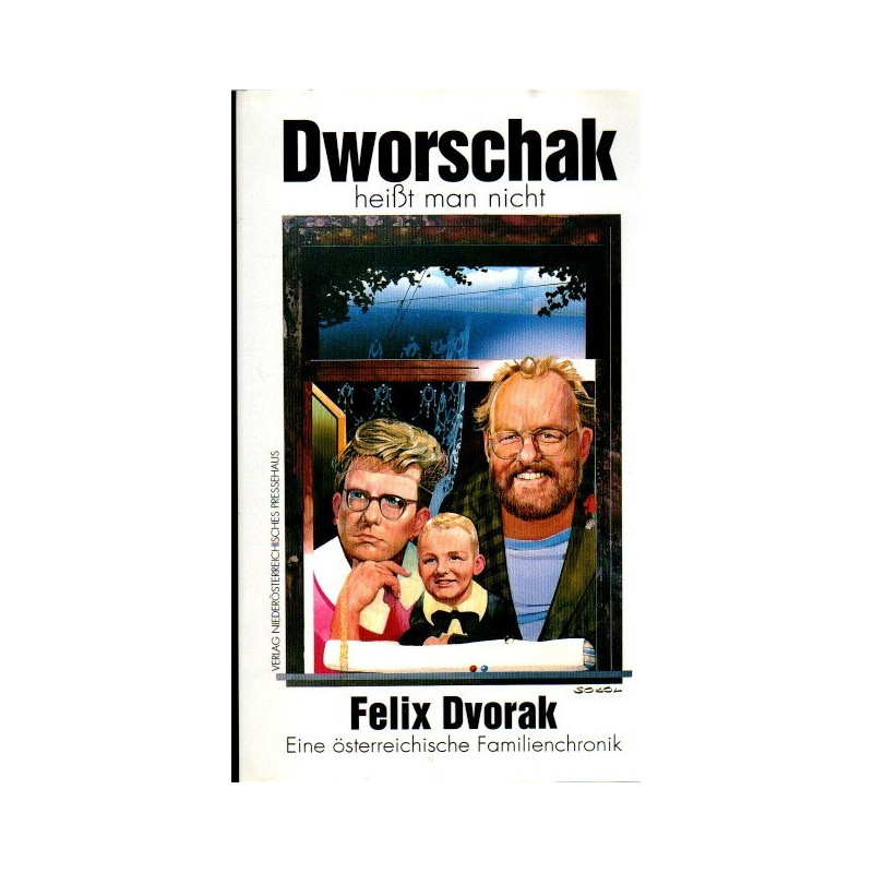 Dworschak heißt man nicht - Eine österreichische Familienchronik
