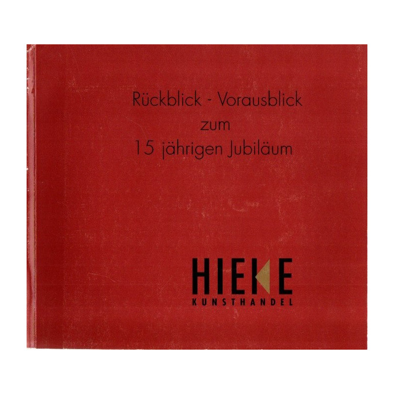 Kunsthandel Hieke: Rückblick - Vorausblick zum 15 jährigen Jubiläum - Katalog