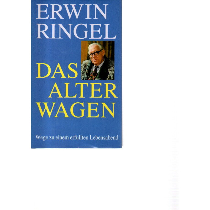 Erwin Ringel - Das Alter wagen - Wege zu einem erfüllten Lebensabend