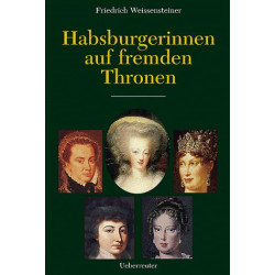 Habsburgerinnen auf fremden Thronen