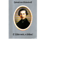 Josef Freiherr von Eichendorff - O Täler weit, o Höhen! - Gedichte und Lieder - Tb