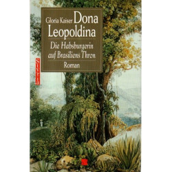Dona Leopoldina - Die Habsburgerin auf Brasiliens Thron