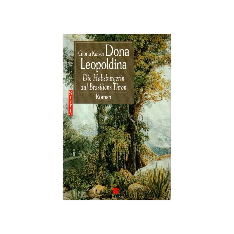 Dona Leopoldina - Die Habsburgerin auf Brasiliens Thron