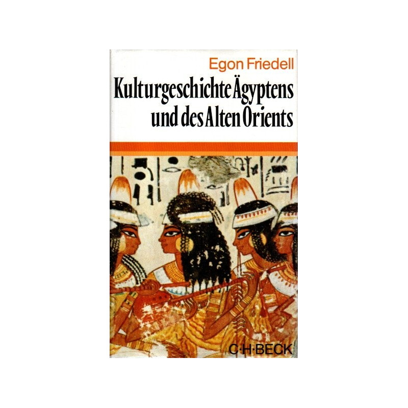 Kulturgeschichte Ägyptens und des Alten Orients - Leben und Legende der vorchristlichen Seele