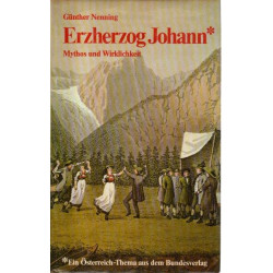 Erzherzog Johann Mythos und Wirklichkeit