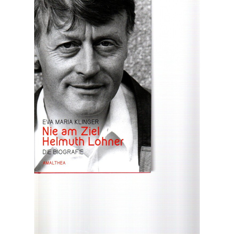 Nie am Ziel. Helmut Lohner - Die Biografie