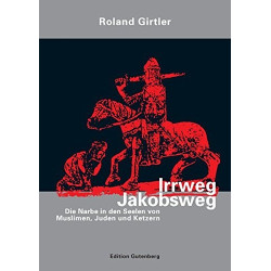 Irrweg Jakobsweg - Die Narbe in den Seelen von Muslimen, Juden und Ketzern