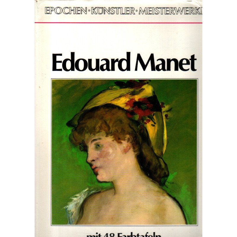 Edouard Manet - Epochen, Künstler, Meisterwerke - Monografien zur Kunstgeschichte