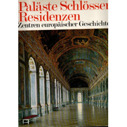 Paläste, Schlösser, Residenzen - Zentren europäischer Geschichte