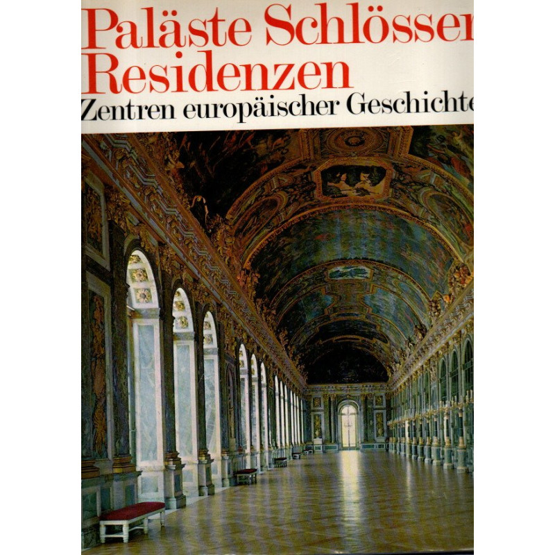 Paläste, Schlösser, Residenzen - Zentren europäischer Geschichte
