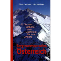 Bergtourenparadies Österreich - 60 Touren-Gebiete vom Dachstein bis zum Arlberg