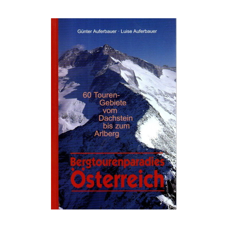 Bergtourenparadies Österreich - 60 Touren-Gebiete vom Dachstein bis zum Arlberg