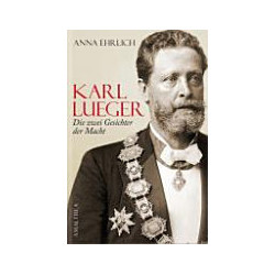 Karl Lueger Die zwei Gesichter der Macht