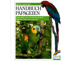Handbuch Papageien - Artgemäße u. artenschutzorientierte Haltung, Pflege u. Aufzucht